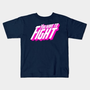 You Have To Fight Kids T-Shirt